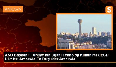 ASO Başkanı: Türkiye’de Dijital Teknolojilerin Kullanımı OECD Ülkeleri İçerisinde En Düşükler Arasında