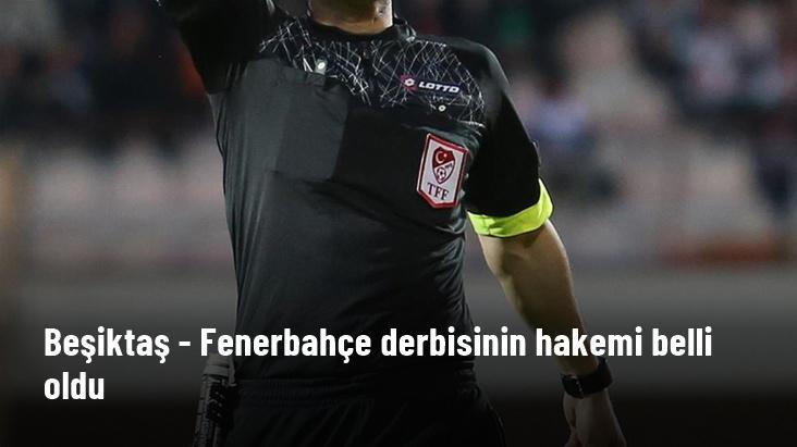 Beşiktaş – Fenerbahçe derbisinin hakemi belli oldu