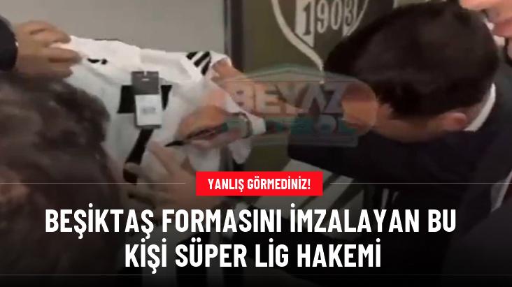 Hakem Cihan Aydın, maçını yönettiği Beşiktaş’ın formasını imzaladı