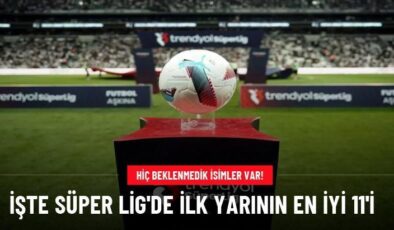 İşte Süper Lig’de ilk yarının en iyi 11’i