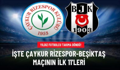 Çaykur Rizespor-Beşiktaş maçının ilk 11’leri belli oldu